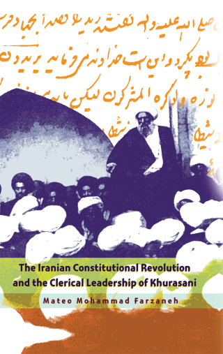 The Iranian Constitutional Revolution and the Clerical Leadership of Khurasani