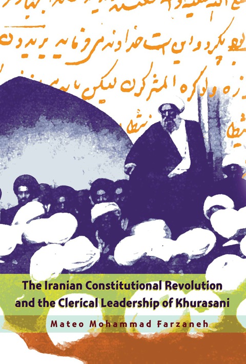 Cover image for book The Iranian Constitutional Revolution and the Clerical Leadership of Khurasani