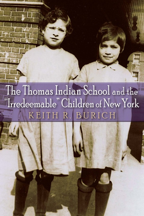 Cover image for book The Thomas Indian School and the "Irredeemable" Children of New York