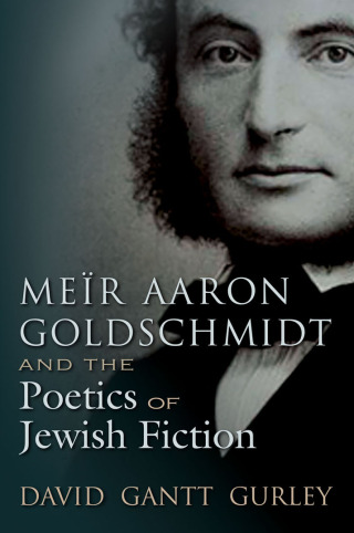 Meïr Aaron Goldschmidt and the Poetics of Jewish Fiction