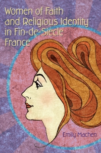 صورة الغلاف: Women of Faith and Religious Identity in Fin-de-Siècle France 9780815631163