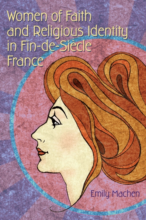 Cover image for book Women of Faith and Religious Identity in Fin-de-Siècle France