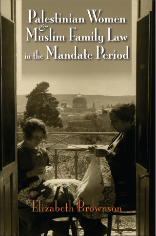 Palestinian Women and Muslim Family Law in the Mandate Period
