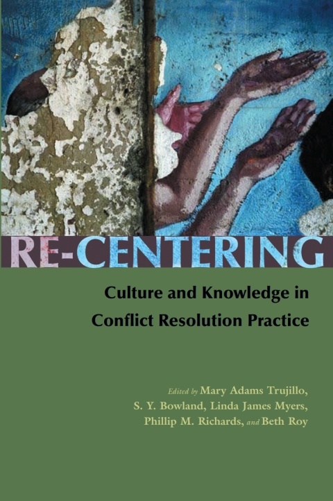 Cover image for book Re-Centering Culture and Knowledge in Conflict Resolution Practice