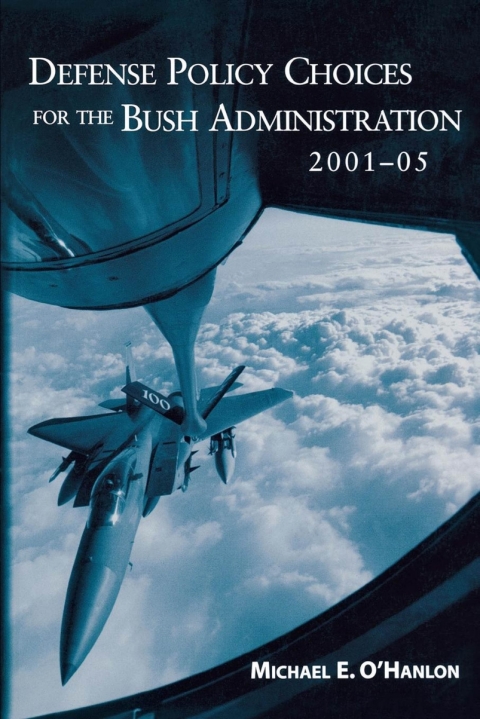 Defense Policy Choices for the Bush Administration, 2001-2005 