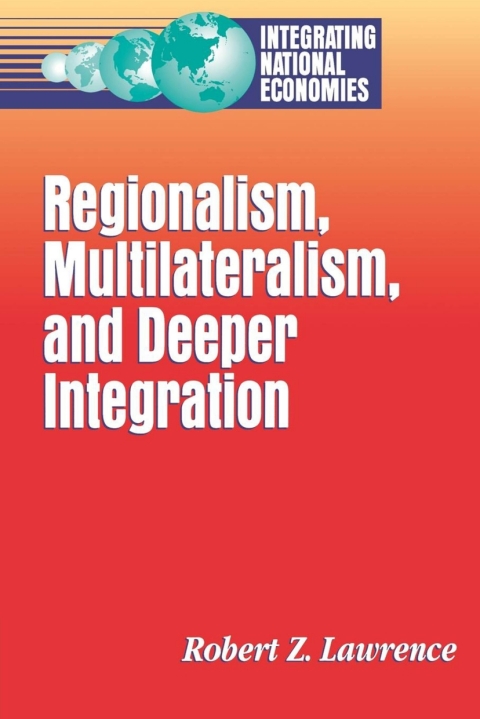 Regionalism, Multilateralism, and Deeper Integration 