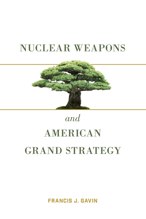 Nuclear Weapons and American Grand Strategy 
