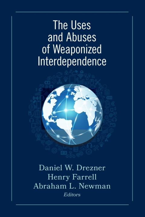 Uses and Abuses of Weaponized Interdependence 
