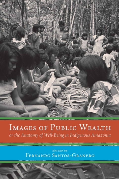 Cover image for book Images of Public Wealth or the Anatomy of Well-Being in Indigenous Amazonia