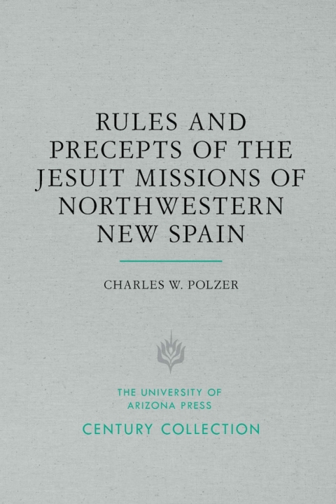 Cover image for book Rules and Precepts of the Jesuit Missions of Northwestern New Spain