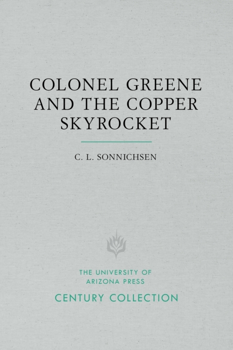 Cover image for book Colonel Greene and the Copper Skyrocket: The Spectacular Rise and Fall of William Cornell Greene