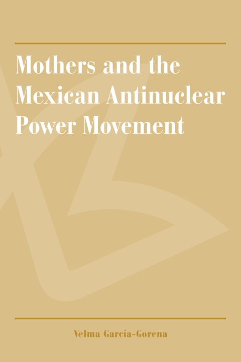 Cover image for book Mothers and the Mexican Antinuclear Power Movement