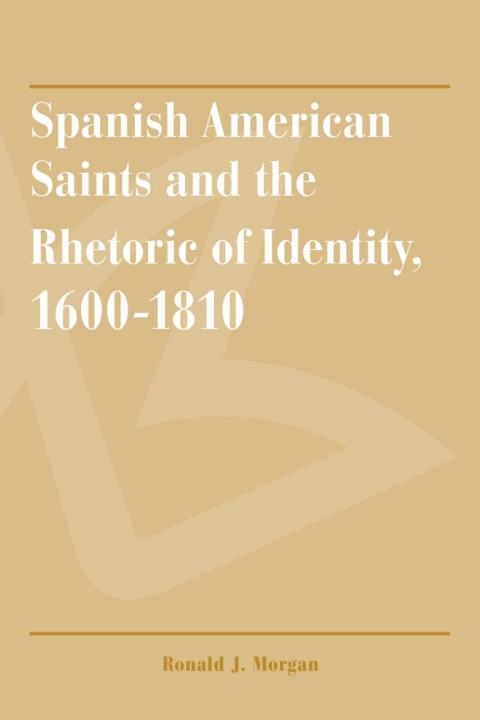 Cover image for book Spanish American Saints and the Rhetoric of Identity, 1600-1810