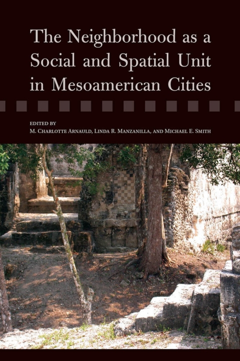 Cover image for book The Neighborhood as a Social and Spatial Unit in Mesoamerican Cities