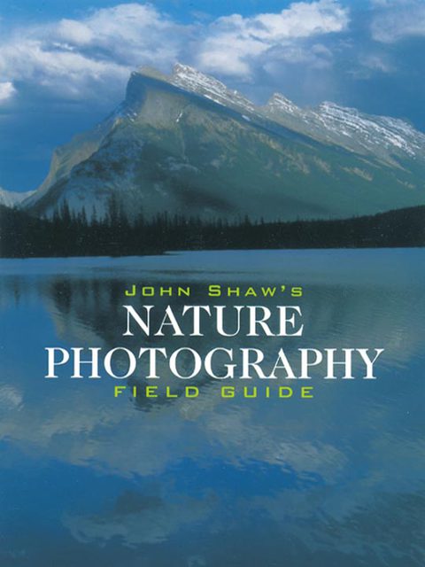 Cover image for book John Shaw's Nature Photography Field Guide