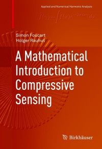 Cover image: A Mathematical Introduction to Compressive Sensing 9780817649470
