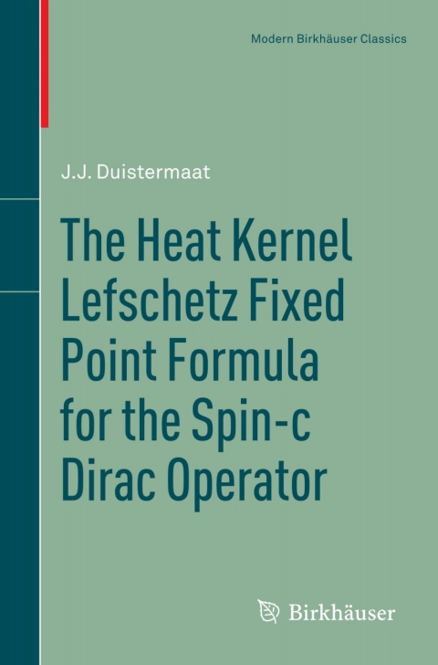 Cover image for book The Heat Kernel Lefschetz Fixed Point Formula for the Spin-c Dirac Operator