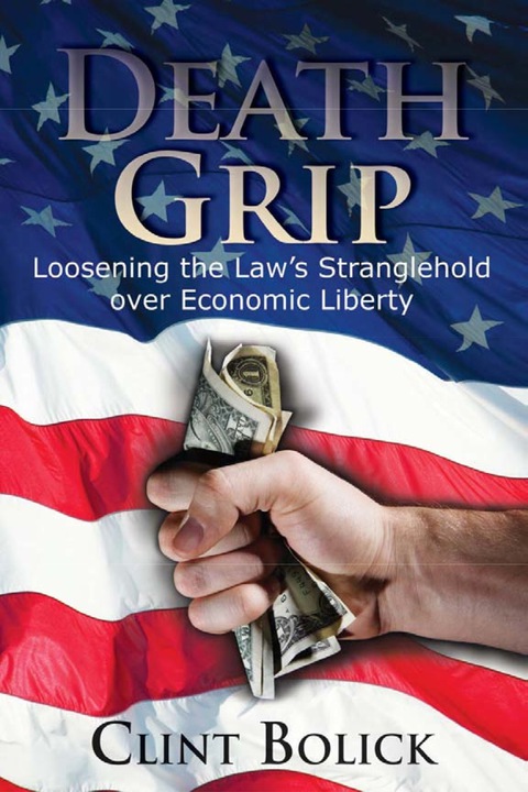 Cover image for book Death Grip: Loosening the Law's Stranglehold over Economic Liberty