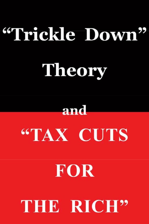 Cover image for book "Trickle Down Theory" and "Tax Cuts for the Rich"