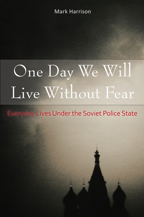 Cover image for book One Day We Will Live Without Fear: Everyday Lives Under the Soviet Police State