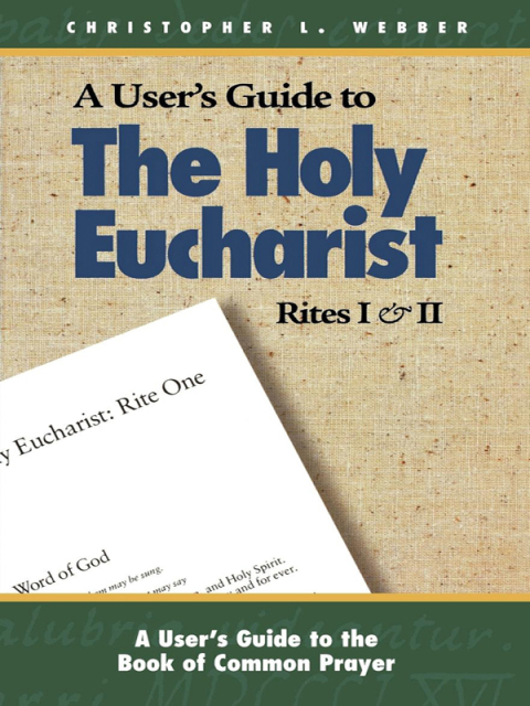 A User's Guide to The Holy Eucharist Rites I \u0026 II 