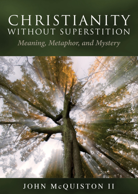 Christianity Without Superstition Meaning, Metaphor, and Mystery