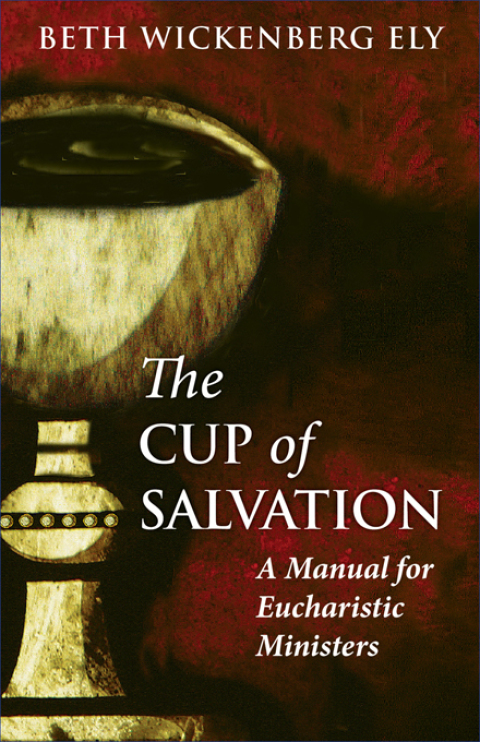 Cup of Salvation A Manual for lay Eucharistic Ministries
