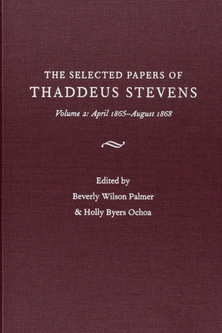 The Papers Of Thaddeus Stevens Volume 2