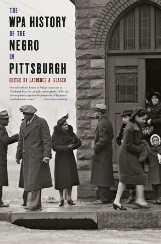 The WPA History of the Negro in Pittsburgh