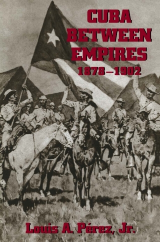 Cuba between Empires, 1878-1902