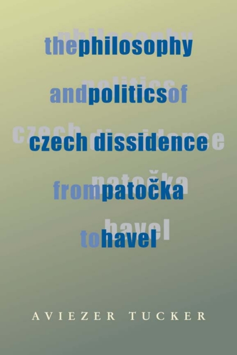 Cover image for book The Philosophy and Politics of Czech Dissidence from Patocka to Havel