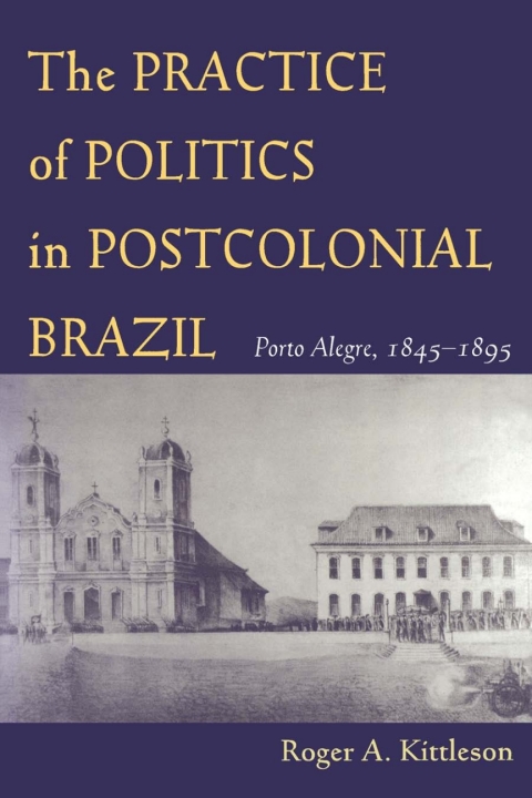 Cover image for book The Practice of Politics in Postcolonial Brazil