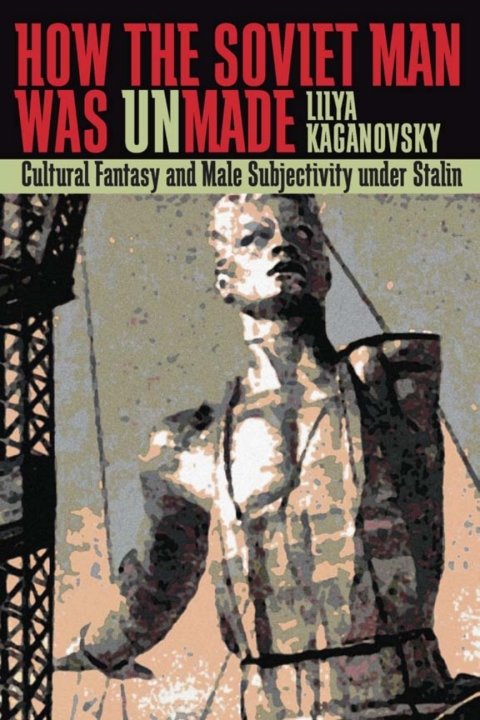 Cover image for book How the Soviet Man Was Unmade