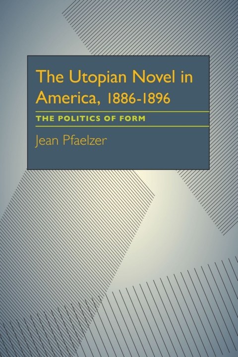 Cover image for book The Utopian Novel in America, 1886–1896