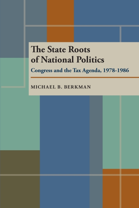 Cover image for book The State Roots of National Politics