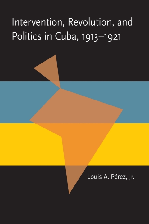 Cover image for book Intervention, Revolution, and Politics in Cuba, 1913-1921