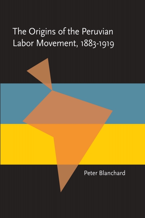 Cover image for book The Origins of the Peruvian Labor Movement, 1883–1919