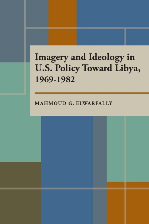 Cover image for book Imagery and Ideology in U.S. Policy Toward Libya 1969–1982