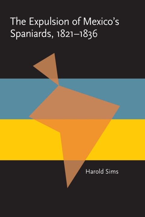 Cover image for book The Expulsion of Mexico's Spaniards, 1821-1836