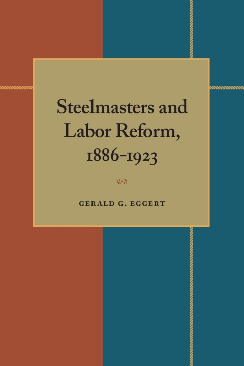 Cover image for book Steelmasters and Labor Reform, 1886-1923