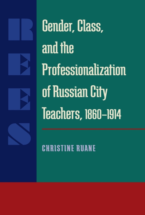 Cover image for book Gender, Class, and the Professionalization of Russian City Teachers, 1860–1914