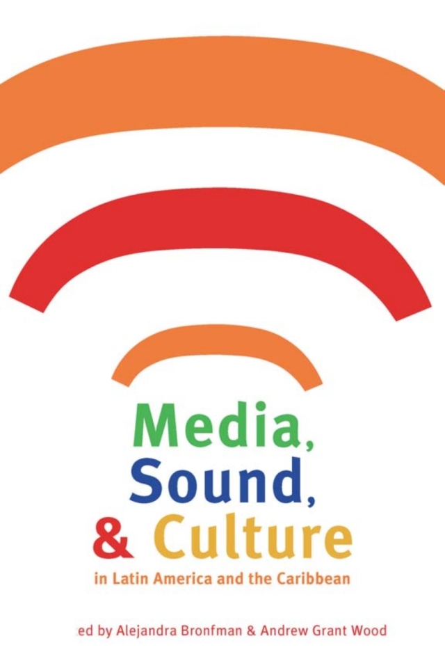 Media, Sound, and Culture in Latin America and the Caribbean