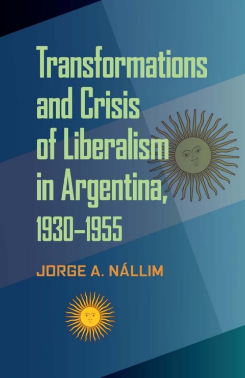 Cover image for book Transformations and Crisis of Liberalism in Argentina, 1930–1955