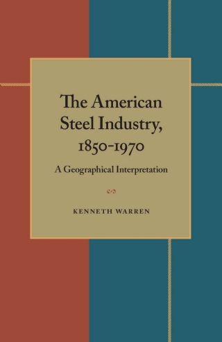 The American Steel Industry, 1850–1970