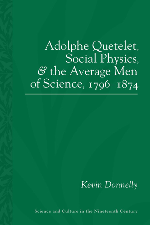 Cover image for book Adolphe Quetelet, Social Physics and the Average Men of Science, 1796-1874