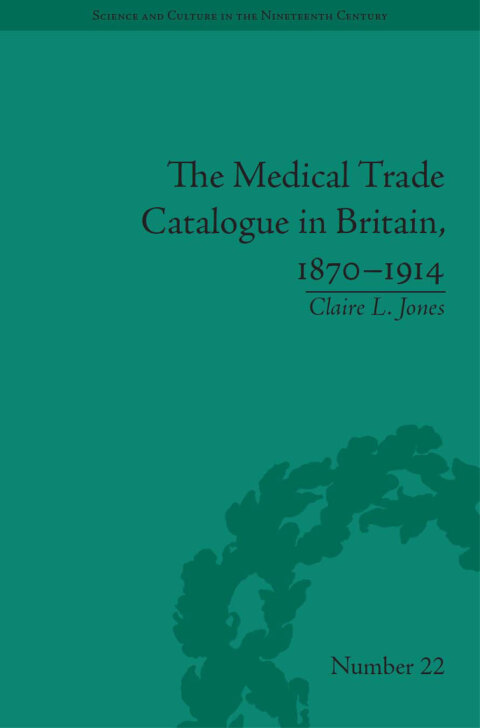 Cover image for book The Medical Trade Catalogue in Britain, 1870-1914