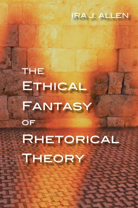 Cover image for book The Ethical Fantasy of Rhetorical Theory