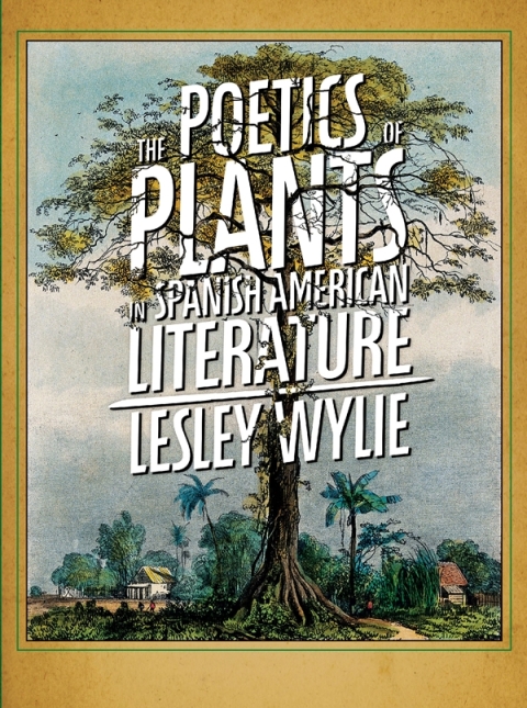 Cover image for book The Poetics of Plants in Spanish American Literature