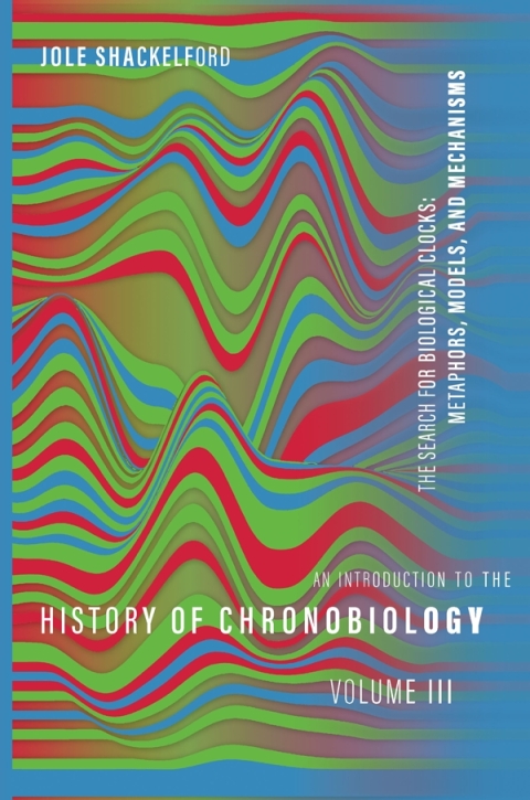 Cover image for book An Introduction to the History of Chronobiology, Volume 3