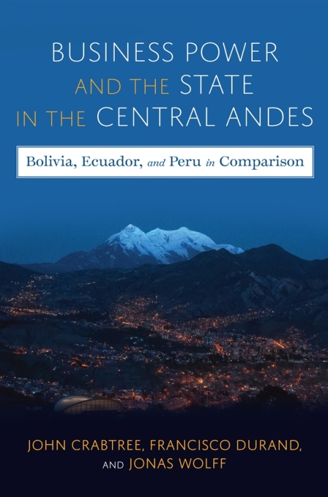 Business Power and the State in the Central Andes 